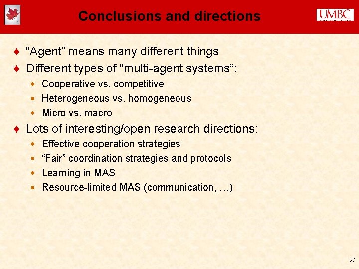 Conclusions and directions ¨ “Agent” means many different things ¨ Different types of “multi-agent