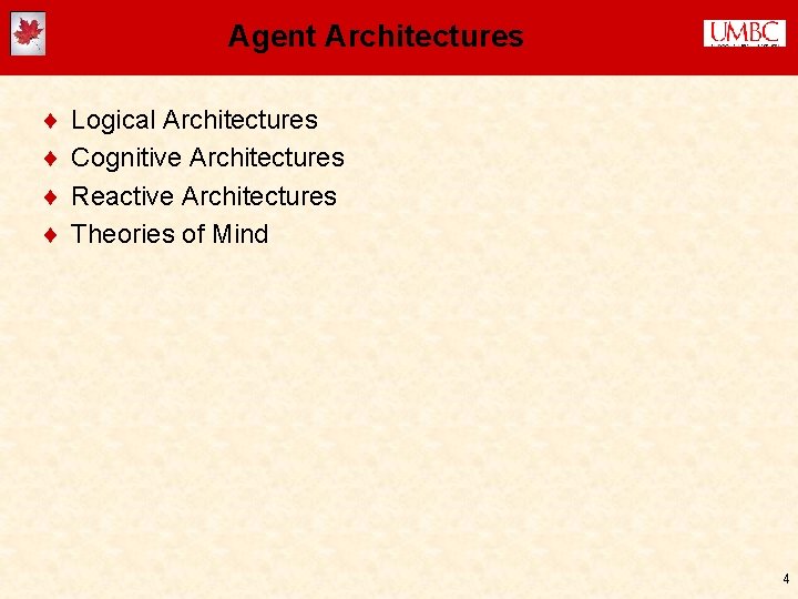 Agent Architectures ¨ ¨ Logical Architectures Cognitive Architectures Reactive Architectures Theories of Mind 4