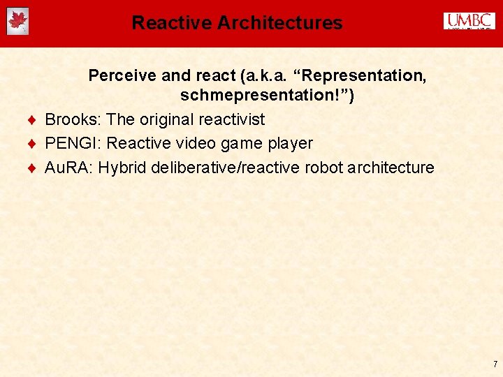 Reactive Architectures Perceive and react (a. k. a. “Representation, schmepresentation!”) ¨ Brooks: The original