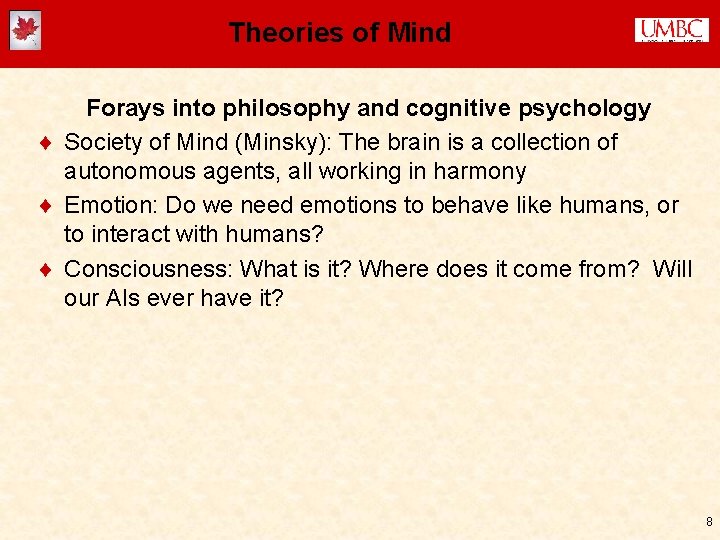 Theories of Mind Forays into philosophy and cognitive psychology ¨ Society of Mind (Minsky):