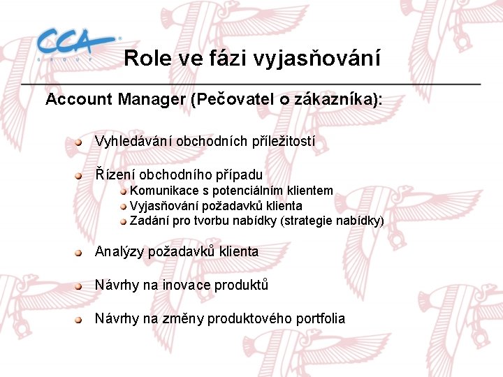 Role ve fázi vyjasňování Account Manager (Pečovatel o zákazníka): Vyhledávání obchodních příležitostí Řízení obchodního