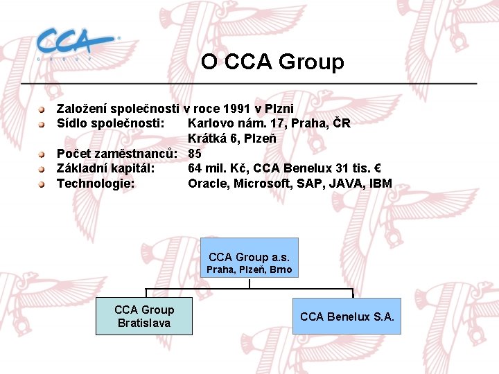 O CCA Group Založení společnosti v roce 1991 v Plzni Sídlo společnosti: Karlovo nám.