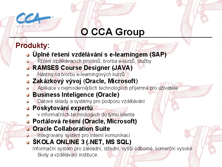 O CCA Group Produkty: Úplné řešení vzdělávání s e-learningem (SAP) Řízení vzdělávacích procesů, tvorba