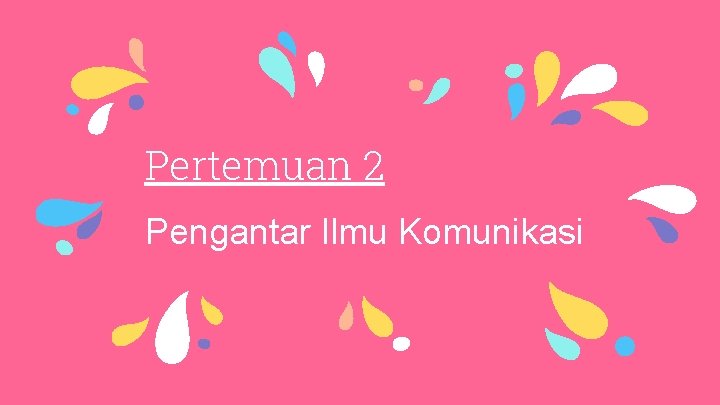 Pertemuan 2 Pengantar Ilmu Komunikasi 