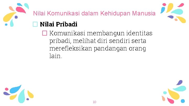 Nilai Komunikasi dalam Kehidupan Manusia � Nilai Pribadi � Komunikasi membangun identitas pribadi, melihat