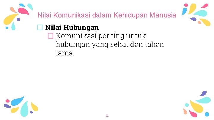 Nilai Komunikasi dalam Kehidupan Manusia � Nilai Hubungan � Komunikasi penting untuk hubungan yang