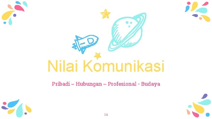 Nilai Komunikasi Pribadi – Hubungan – Profesional - Budaya 14 