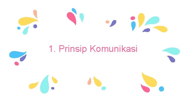 1. Prinsip Komunikasi 