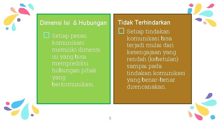 Tidak Terhindarkan Dimensi Isi & Hubungan � Setiap tindakan � Setiap pesan komunikasi bisa