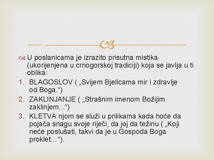  U poslanicama je izrazito prisutna mistika (ukorijenjena u crnogorskoj tradiciji) koja se javlja