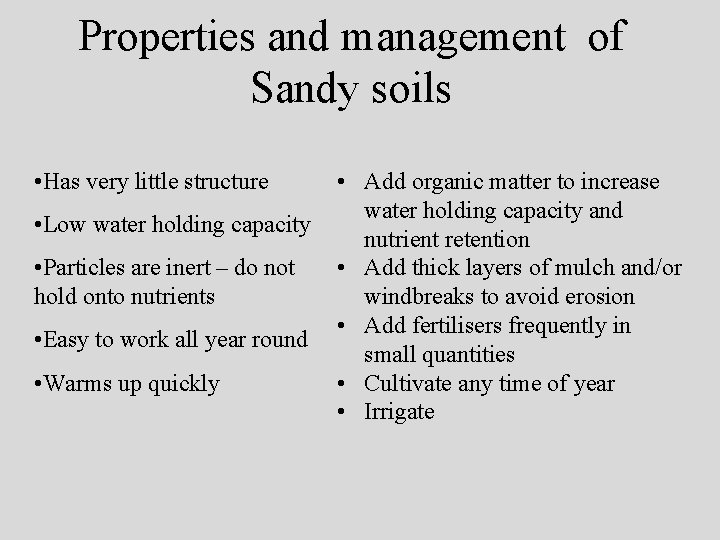 Properties and management of Sandy soils • Has very little structure • Low water