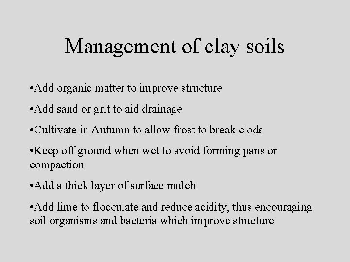 Management of clay soils • Add organic matter to improve structure • Add sand