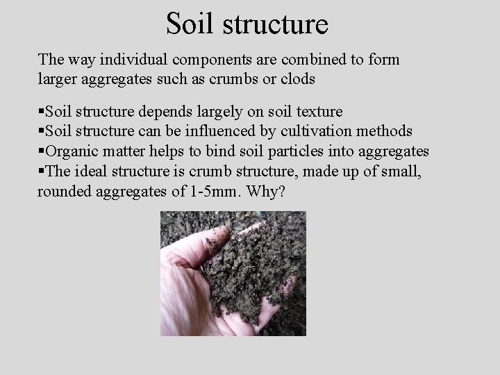 Soil structure The way individual components are combined to form larger aggregates such as