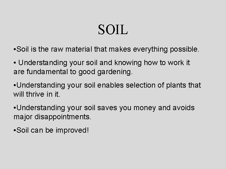 SOIL • Soil is the raw material that makes everything possible. • Understanding your