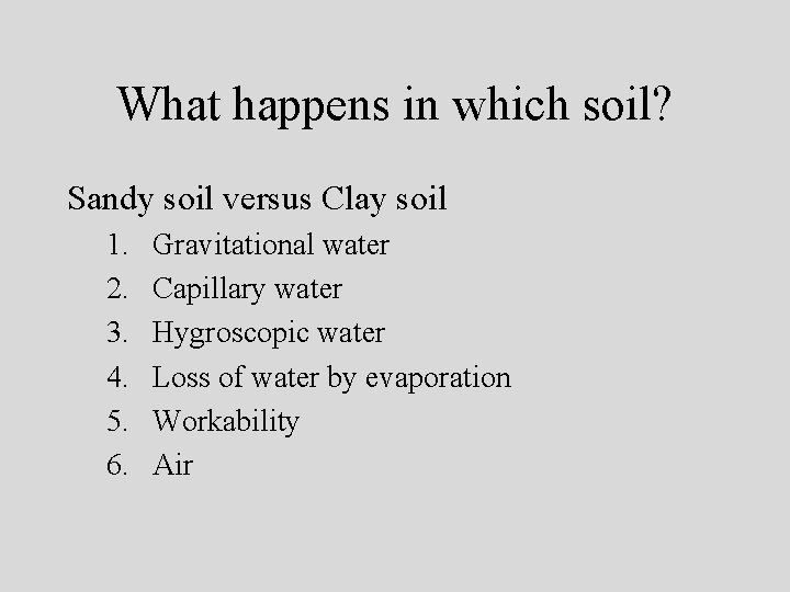 What happens in which soil? Sandy soil versus Clay soil 1. 2. 3. 4.