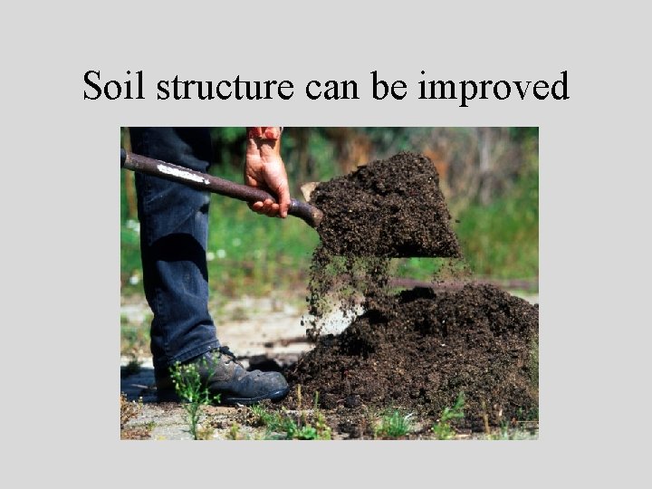 Soil structure can be improved 