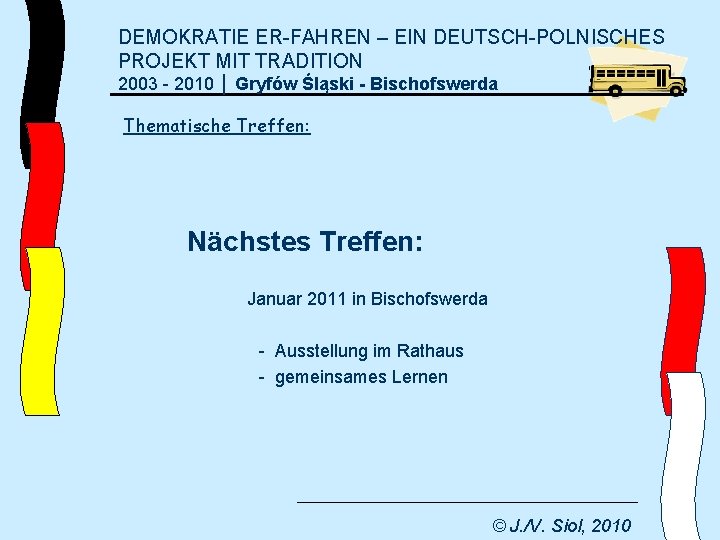 DEMOKRATIE ER-FAHREN – EIN DEUTSCH-POLNISCHES PROJEKT MIT TRADITION 2003 - 2010 │ Gryfów Śląski