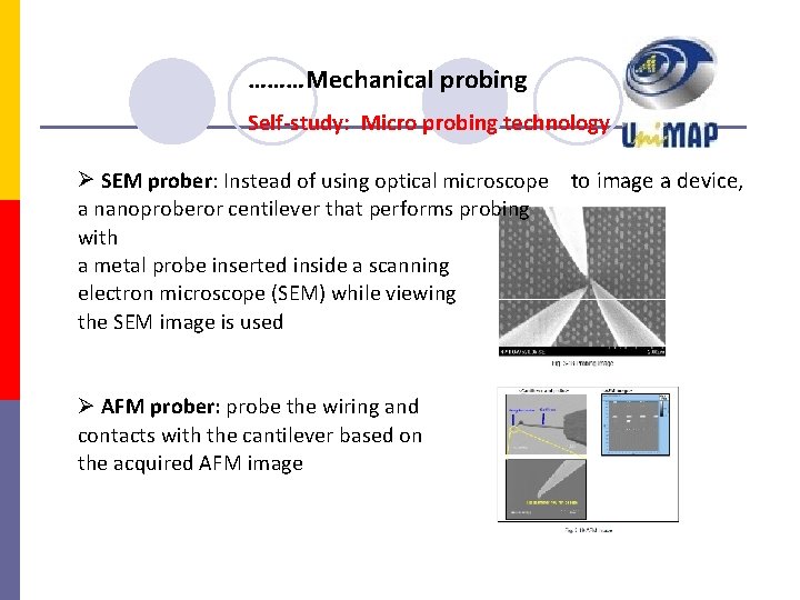 ………Mechanical probing Self-study: Micro probing technology SEM prober: Instead of using optical microscope to