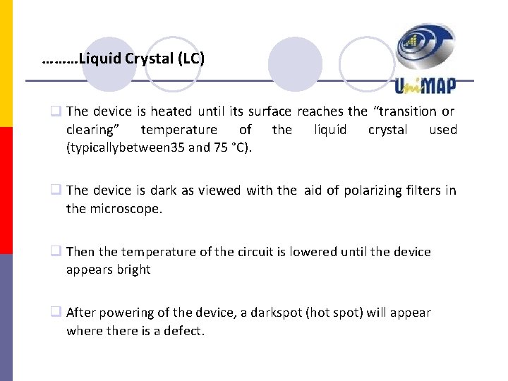 ………Liquid Crystal (LC) The device is heated until its surface reaches the “transition or