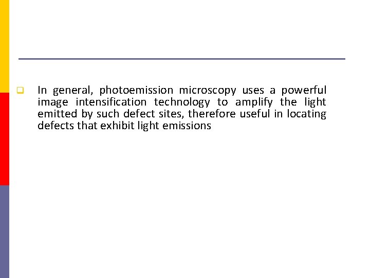  In general, photoemission microscopy uses a powerful image intensification technology to amplify the