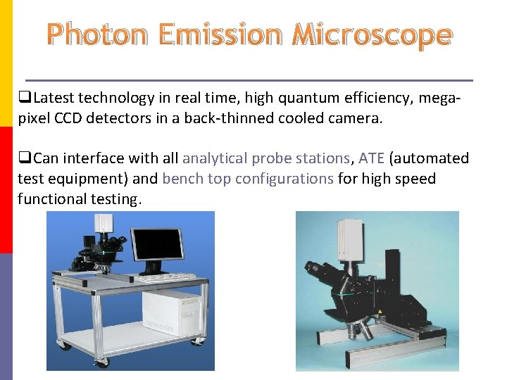 Photon Emission Microscope Latest technology in real time, high quantum efficiency, megapixel CCD detectors