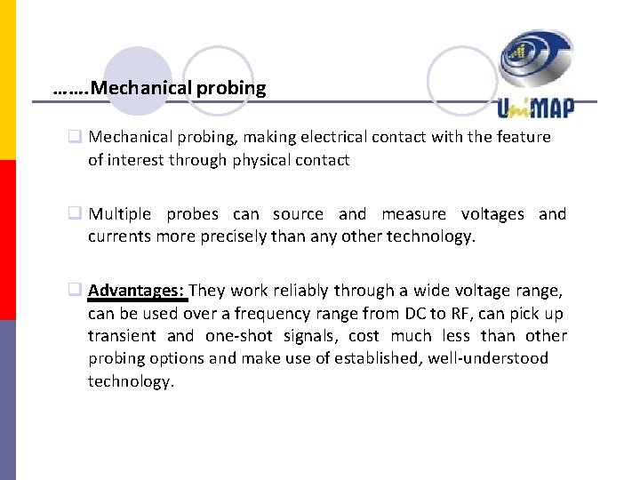 ……. Mechanical probing, making electrical contact with the feature of interest through physical contact