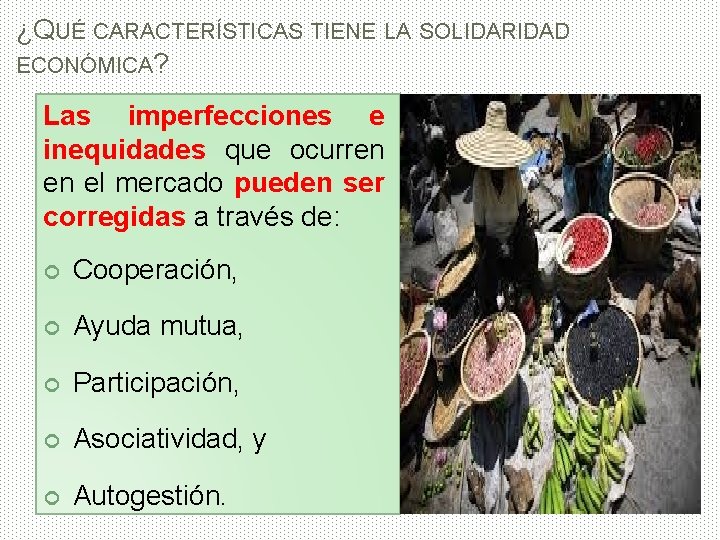 ¿QUÉ CARACTERÍSTICAS TIENE LA SOLIDARIDAD ECONÓMICA? Las imperfecciones e inequidades que ocurren en el