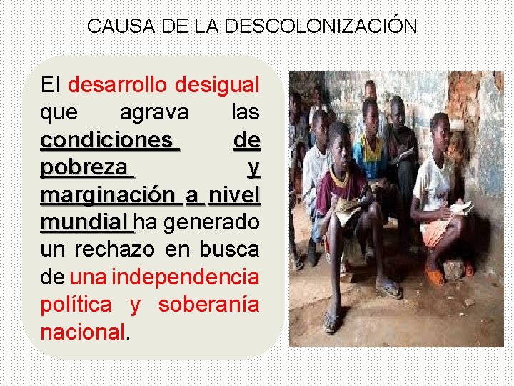 CAUSA DE LA DESCOLONIZACIÓN El desarrollo desigual que agrava las condiciones de pobreza y