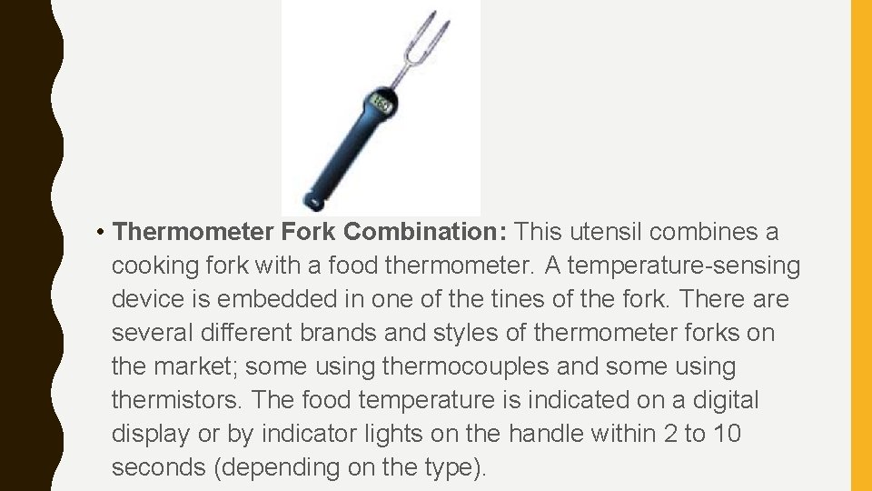  • Thermometer Fork Combination: This utensil combines a cooking fork with a food