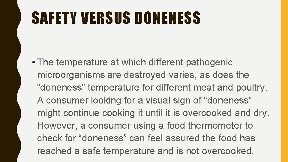 SAFETY VERSUS DONENESS • The temperature at which different pathogenic microorganisms are destroyed varies,