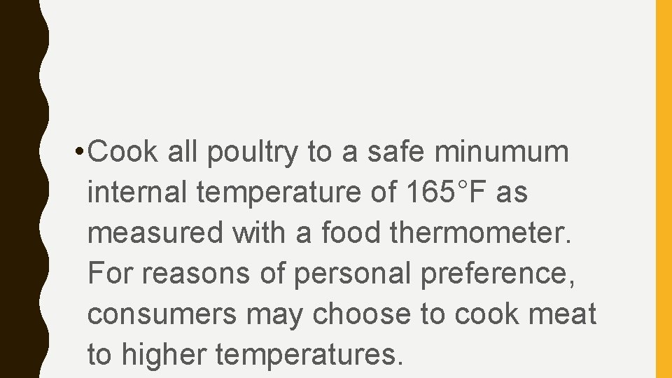  • Cook all poultry to a safe minumum internal temperature of 165°F as