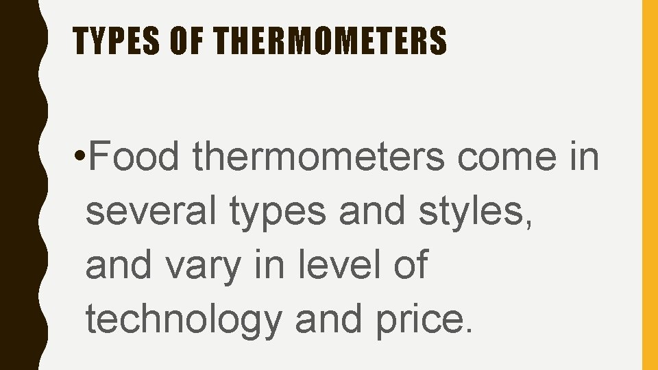 TYPES OF THERMOMETERS • Food thermometers come in several types and styles, and vary