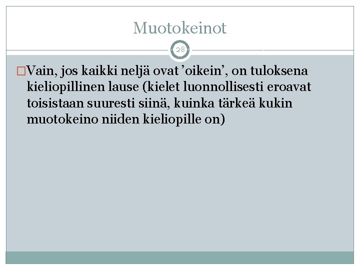 Muotokeinot 28 �Vain, jos kaikki neljä ovat ’oikein’, on tuloksena kieliopillinen lause (kielet luonnollisesti