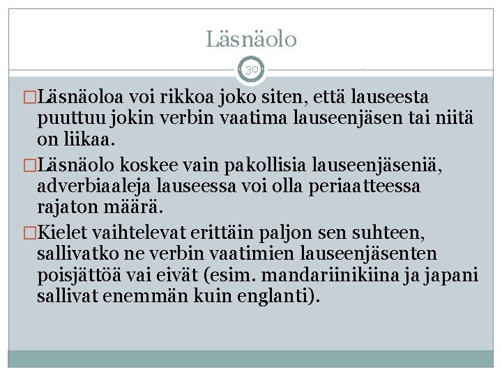 Läsnäolo 30 �Läsnäoloa voi rikkoa joko siten, että lauseesta puuttuu jokin verbin vaatima lauseenjäsen