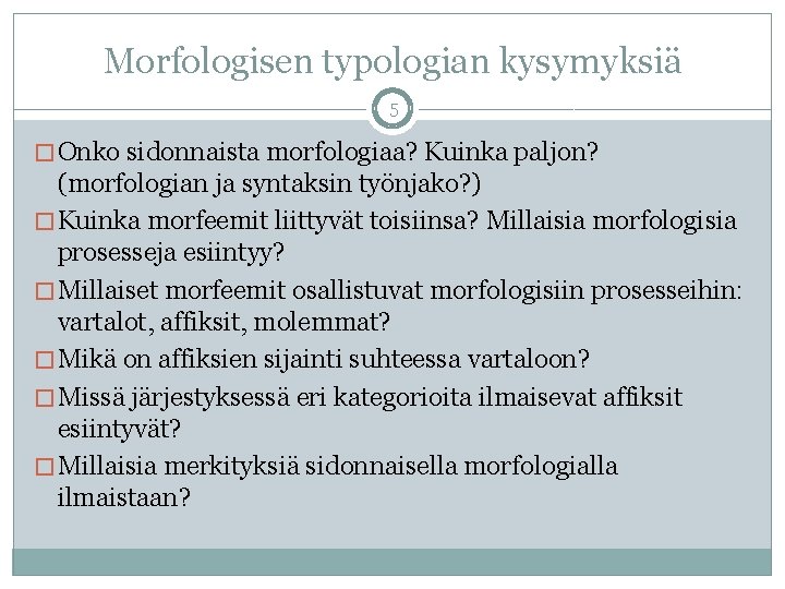 Morfologisen typologian kysymyksiä 5 � Onko sidonnaista morfologiaa? Kuinka paljon? (morfologian ja syntaksin työnjako?