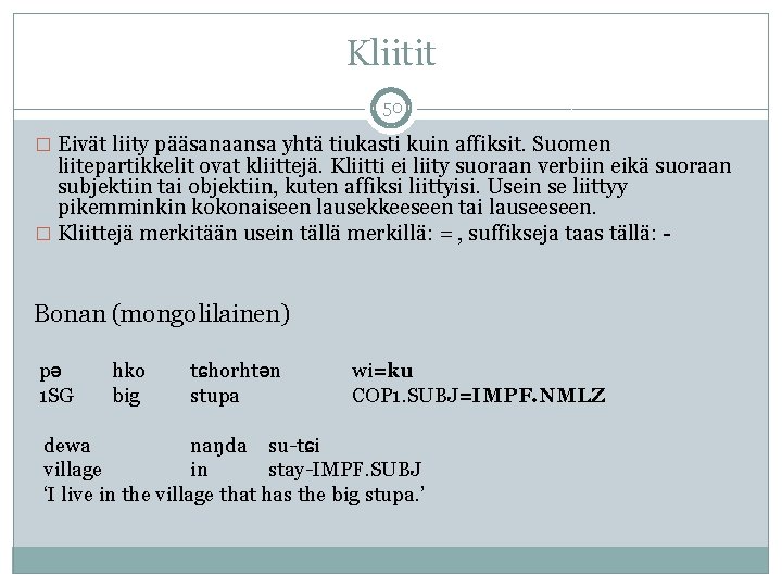 Kliitit 50 � Eivät liity pääsanaansa yhtä tiukasti kuin affiksit. Suomen liitepartikkelit ovat kliittejä.