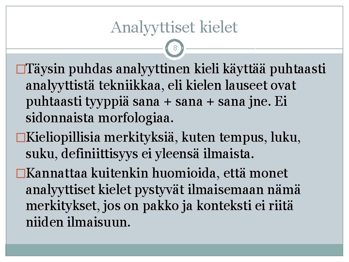 Analyyttiset kielet 8 �Täysin puhdas analyyttinen kieli käyttää puhtaasti analyyttistä tekniikkaa, eli kielen lauseet