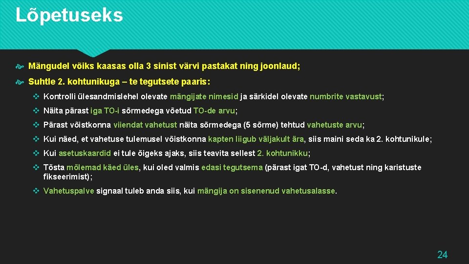 Lõpetuseks Mängudel võiks kaasas olla 3 sinist värvi pastakat ning joonlaud; Suhtle 2. kohtunikuga