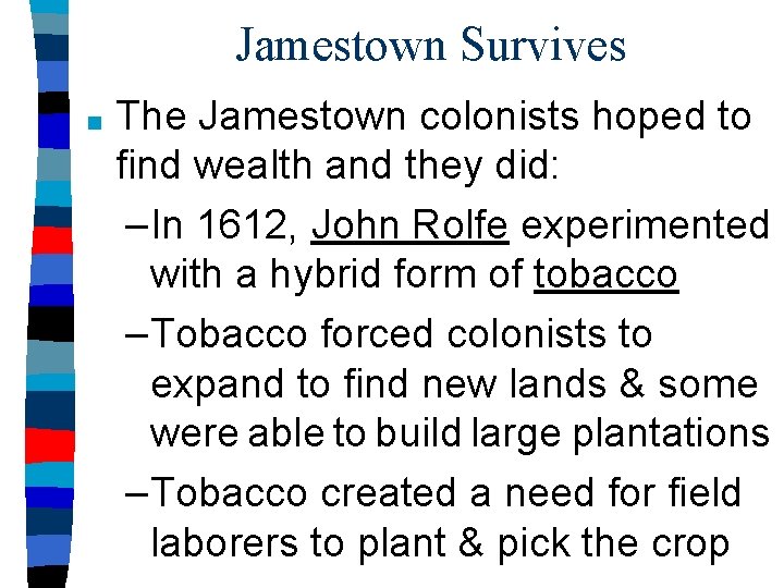 Jamestown Survives ■ The Jamestown colonists hoped to find wealth and they did: –In