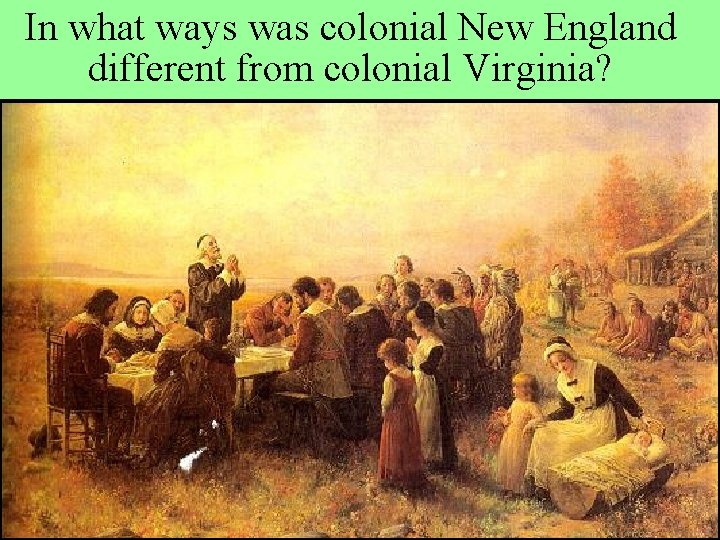 In what ways was colonial New England different from colonial Virginia? 