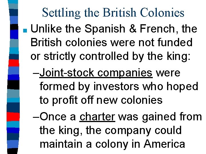 Settling the British Colonies ■ Unlike the Spanish & French, the British colonies were