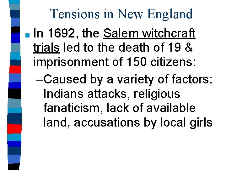 Tensions in New England ■ In 1692, the Salem witchcraft trials led to the