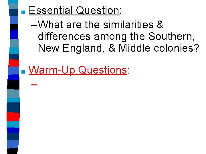 ■ Essential Question: –What are the similarities & differences among the Southern, New England,