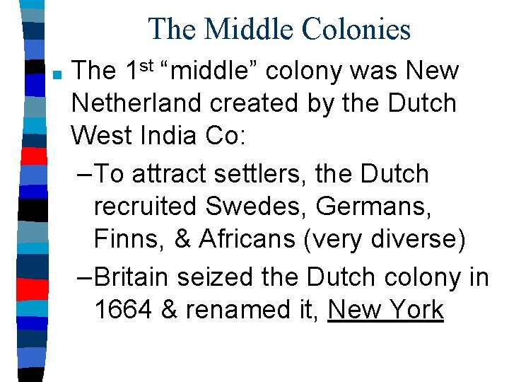 The Middle Colonies ■ The 1 st “middle” colony was New Netherland created by
