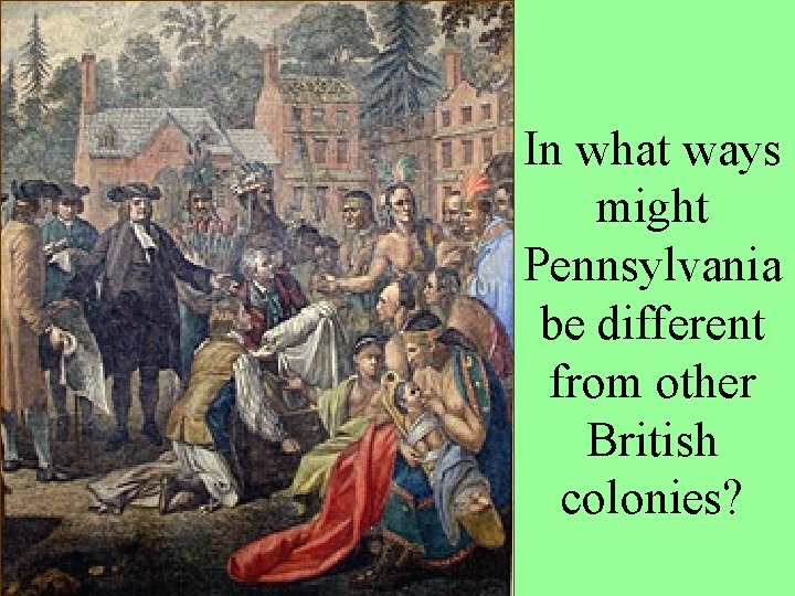 In what ways might Pennsylvania be different from other British colonies? 