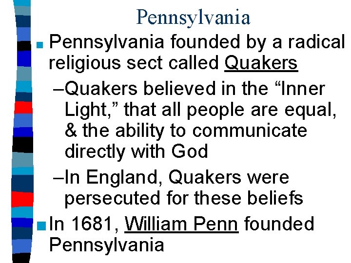 Pennsylvania founded by a radical religious sect called Quakers –Quakers believed in the “Inner