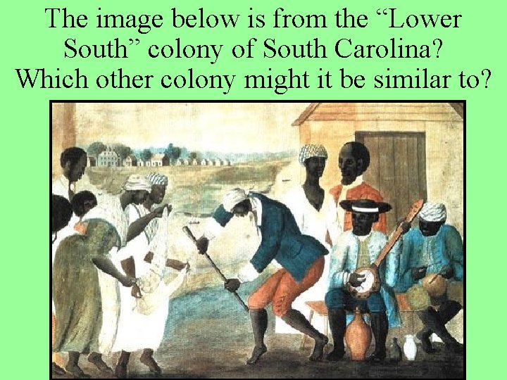 The image below is from the “Lower South” colony of South Carolina? Which other