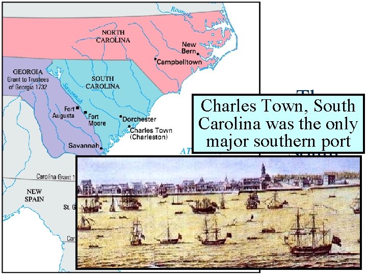 The Charles Town, South Carolina was the only Lower major southern port South Colonies