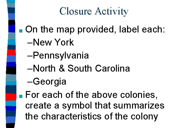 Closure Activity On the map provided, label each: –New York –Pennsylvania –North & South
