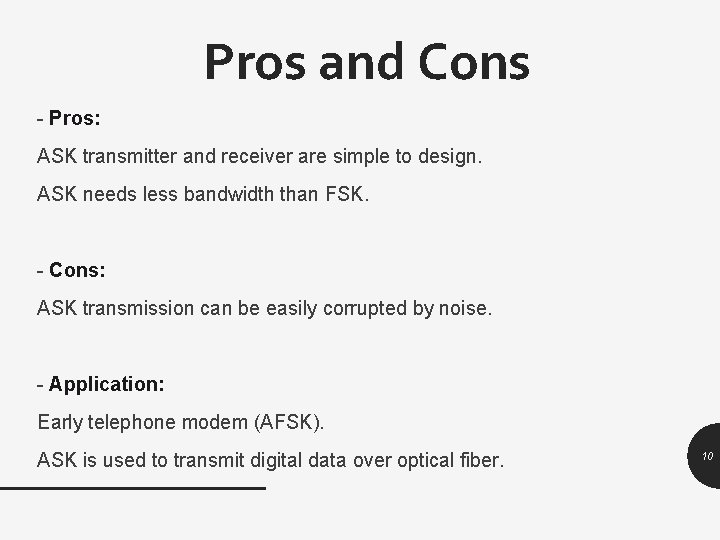 Pros and Cons - Pros: ASK transmitter and receiver are simple to design. ASK